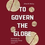 Audiobook To Govern The Globe By Alfred W. Mccoy. Fixed Price $8.08.